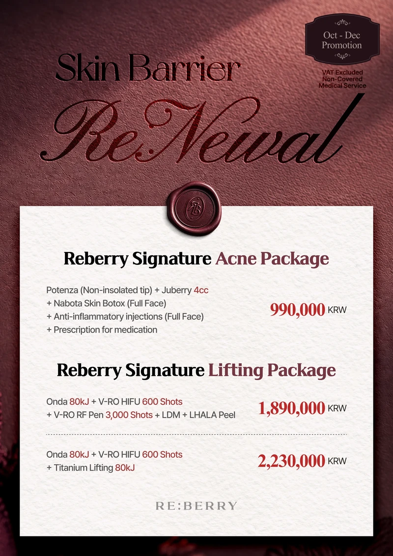 RE:BERRY Gangnam October–December 2026 Promotion Page 4 — Reberry Signature Acne Package and Reberry Signature Lifting Package: Acne Package: Potenza (Non-insolated tip) + Juberry 4cc + skin injection (Full Face) + Anti-inflammatory injections (Full Face) + Prescription for medication ₩990,000 · Lifting Package: Onda 80kJ + V-RO HIFU 600 Shots + V-RO RF Pen 3,000 Shots + LDM + LHALA Peel ₩1,890,000 · Lifting Package: Onda 80kJ + V-RO HIFU 600 Shots + Titanium Lifting 80kJ ₩2,230,000 · VAT excluded