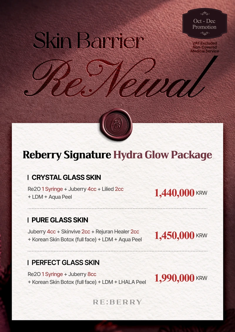 RE:BERRY Gangnam October–December 2026 Promotion Page 2 — Reberry Signature Hydra Glow Package: CRYSTAL GLASS SKIN: Re2O 1 Syringe + Juberry 4cc + Lilied 2cc + LDM + Aqua Peel ₩1,440,000 · PURE GLASS SKIN: Juberry 4cc + Skinvive 2cc + Rejuran Healer 2cc + Korean skin injection (full face) + LDM + Aqua Peel ₩1,450,000 · PERFECT GLASS SKIN: Re2O 1 Syringe + Juberry 8cc + Korean skin injection (full face) + LDM + LHALA Peel ₩1,990,000 · VAT excluded